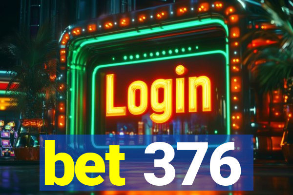 bet 376